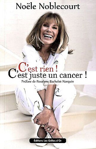 Noële Noblecourt C'Est Rien ! C'Est Juste Un Cancer !