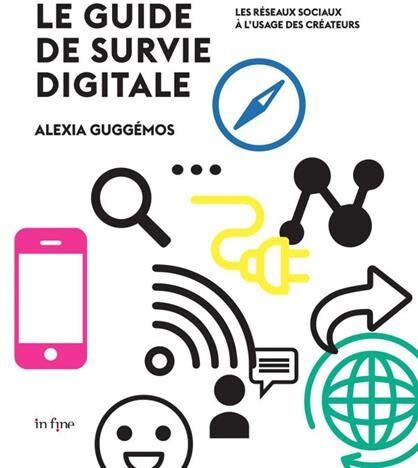 Guide De Survie Digitale : Les Réseaux Sociaux À L'Usage Des Créateurs