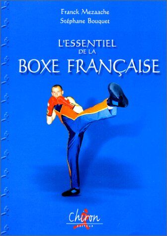 Franck Mezaache L'Essentiel De La Boxe Française