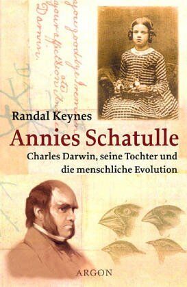 Randal Keynes Annies Schatulle. Charles Darwin, Seine Tochter Und Die Menschliche Evolution