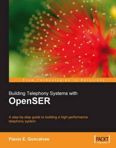 Goncalves, Flavio E. Building Telephony Systems With Openser: A Step-By-Step Guide To Building A High Performance Telephony System
