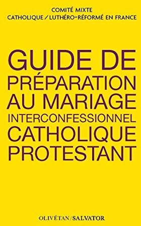 Comité Catho Luthéro-Réformé Guide De Préparation Au Mariage Interconfessionnel Catholique-Protestant