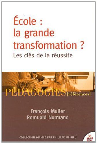 François Muller Ecole : La Grande Transformation ? : Les Clés De La Réussite