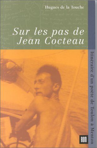 La Touche, Hugues de Sur Les Pas De Jean Cocteau: Itinéraire D'Un Poète, De Toulon À Menton