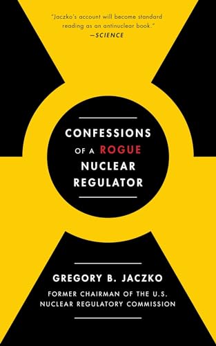 Jaczko, Gregory B. Confessions Of A Rogue Nuclear Regulator