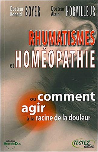 Ronald Boyer Rhumatismes Et Homéopathie : Ou Comment Agir À La Racine De La Douleur