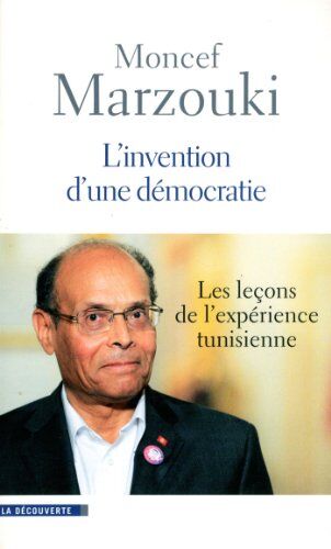 Moncef Marzouki L'Invention D'Une Démocratie - Les Leçons De L'Expérience Tunisienne
