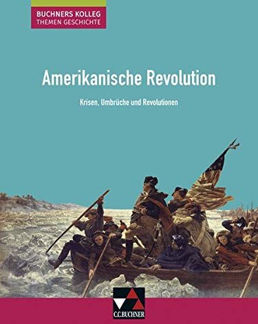 Boris Barth Buchners Kolleg. Themen Geschichte / Amerikanische Revolution: Krisen, Umbrüche Und Revolutionen