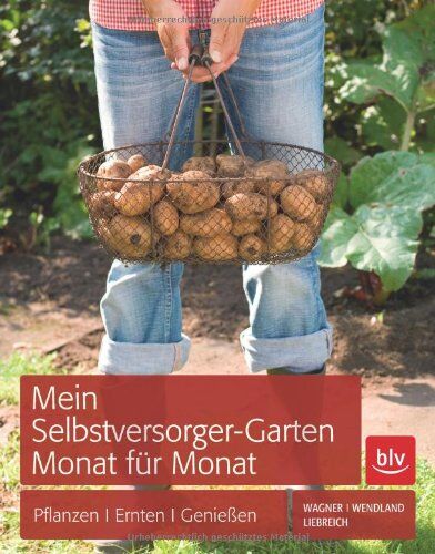 Jutta Wagner Mein Selbstversorger-Garten Monat Für Monat: Pflanzen, Ernten, Genießen