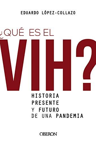 Eduardo López-Collazo ¿qué Es El Vih? Historia, Presente Y Futuro De Una Pandemia (Libros Singulares)