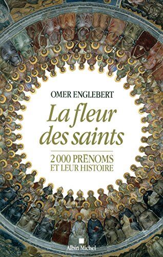 Omer Englebert La Fleur Des Saints - Nouvelle Édition Brochée - 2000 Prénoms Et Leur Histoire