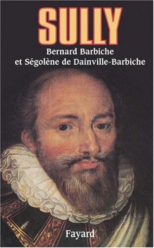 Bernard Barbiche Sully. L'Homme Et Ses Fidèles