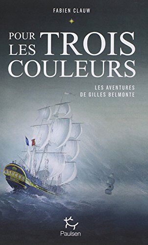 Pour Les Trois Couleurs : Les Aventures De Gilles Belmonte