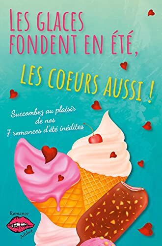 Marie-Claude Catuogno Les Glaces Fondent En Été, Les Coeurs Aussi !: Succombez Au Plaisir De Nos 7 Romances D'Été !