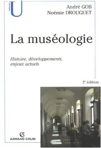 André Gob La Muséologie : Histoire, Développements, Enjeux Actuels