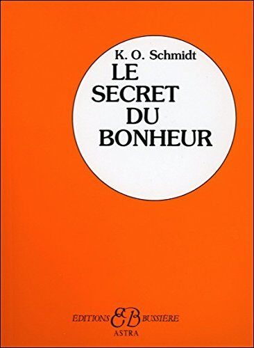 Schmidt, K. O. Secret Du Bonheur (Le) Astra