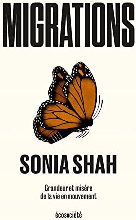 Sonia Shah Migrations - Grandeur Et Misère De La Vie En Mouvement