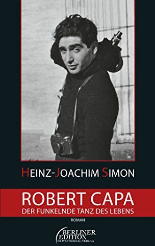 Heinz-Joachim Simon Robert Capa - Der Funkelnde Tanz Des Lebens