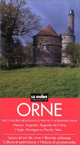 Jean Pelatan La Renaissance Du Livre Le Guide Orne: Alençon, Argentan, Bagnoles-De-L'Orne, L'Aigle, Mortagne-Au-Perche, Sées ...
