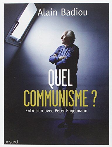 Alain Badiou Quel Communisme ? Entretien Avec Peter Engelmann