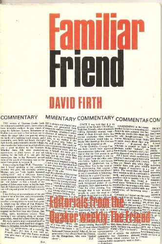 David Firth Familiar Friend: Editorials From The Quaker Weekly, The Friend