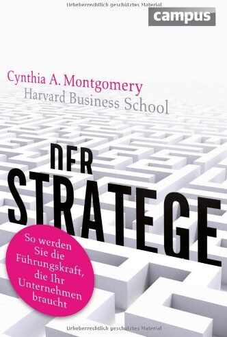 Montgomery, Cynthia A. Der Stratege: So Werden Sie Die Führungskraft, Die Ihr Unternehmen Braucht