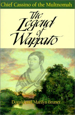 Bruner, Donald Wilson The Legend Of Wappato: Chief Cassino Of The Multnomah S