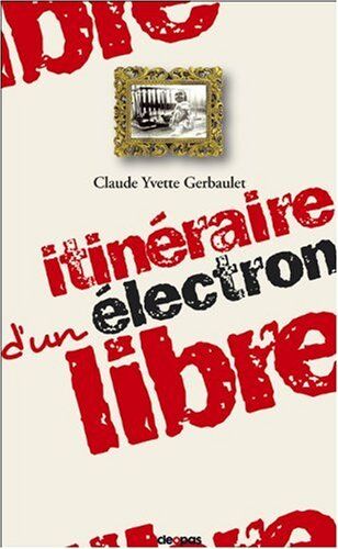 Gerbaulet, Claude Yvette Itineraire D'Un Electron Libre