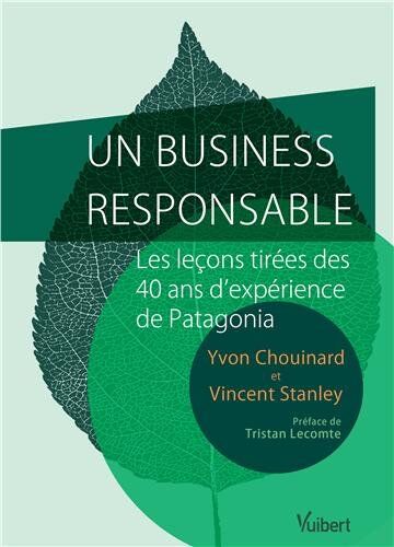 Yvon Chouinard Un Business Responsable ? - Petit Guide De L'Entreprise Durable Et Profitable Par Le Créateur De Patagonia