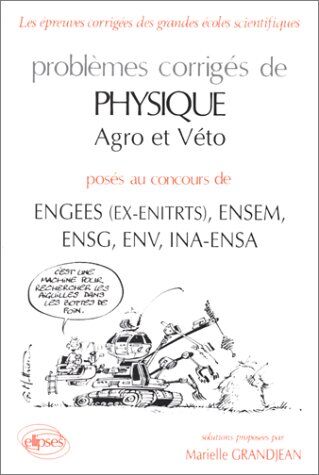 Marielle Grandjean Problèmes Corrigés De Physique Agro Et Véto Posés Aux Concours Ina, Esem, Ensg, Engees (Ex-Enitr), Env (Epr. Corrigées Conc.)