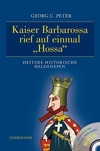 Peter, Georg C. Kaiser Barbarossa Rief Auf Einmal Hossa: Heitere Historische Heldenepen (Lindemanns Bibliothek)