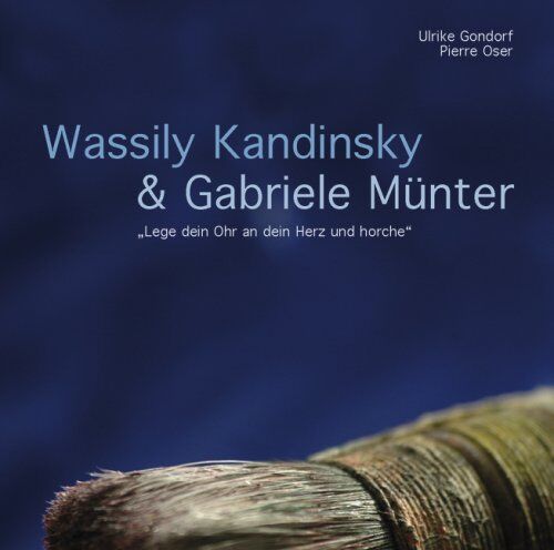 Wassily Kandinsky & Gabriele Münter: Lege Dein Ohr An Dein Herz Und Horche