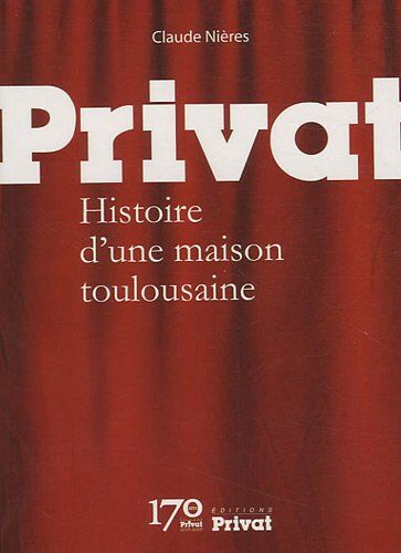 Claude Nières Privat : Histoire D'Une Maison Toulousaine