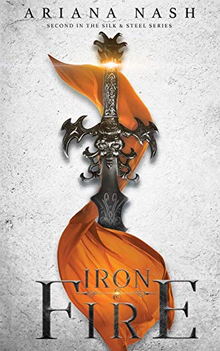 Ariana Nash Iron & Fire (Silk & Steel, Band 2)