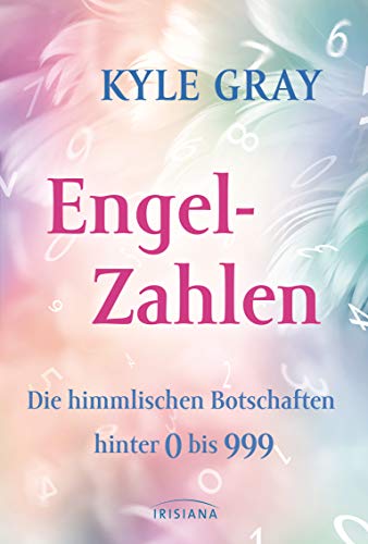 Kyle Gray Engel-Zahlen: Die Himmlischen Botschaften Hinter 0 Bis 999