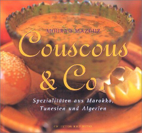 Mourad Mazouz Couscous & Co: Spezialitäten Aus Marokko, Tunesien Und Algerien. Mit 88 Ausgewählten Rezepten