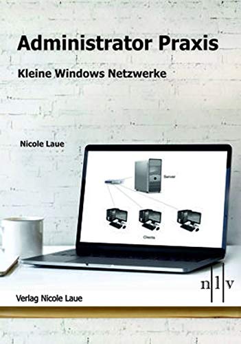 Nicole Laue Administrator Praxis - Kleine Windows Netzwerke