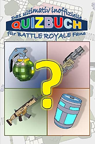 Brian Gagg Das Ultimativ Inoffizielle Quizbuch Für Battle Royale Fans: Wie Gut Kennst Du Battle Royale? Beantworte Die Quizfragen Und Lies Deinen Expertengrad An Der Skala Ab.