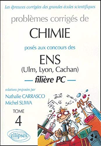 Nathalie Carrasco Problèmes Corrigés De Chimie Posés Aux Concours Des Ens (Ulm, Lyon, Cachan) : Tome 4