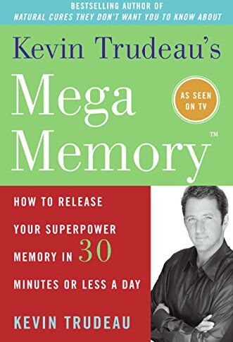 Kevin Trudeau'S Mega Memory: How To Release Your Superpower Memory In 30 Minutes Or Less A Day