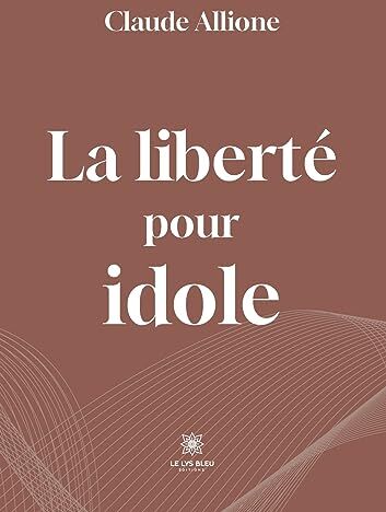 Claude Allione La Liberté Pour Idole