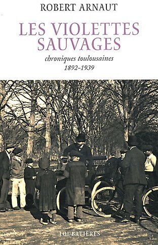 Robert Arnaut Les Violettes Sauvages, Chroniques Toulousaines