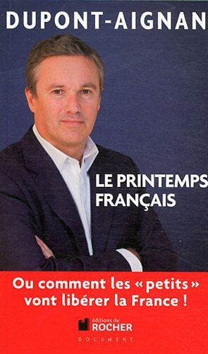 Nicolas Dupont-Aignan Le Printemps Français : Ou Comment Les