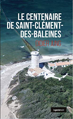 Didier Jung Le Centenaire De Saint-Clement-Des-Baleines (Geste Noir)