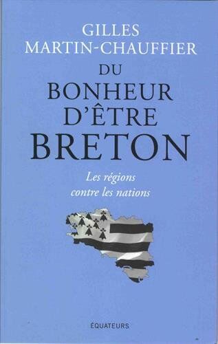 Du Bonheur D'Être Breton : Les Régions Contre Les Nations