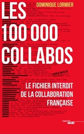 Les 100 000 Collabos : Le Fichier Interdit De La Collaboration Française