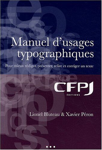 Lionel Bluteau Manuel D'Usages Typographiques : Pour Mieux Rédiger, Présenter, Relire Et Corriger Un Texte