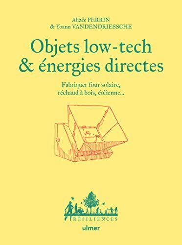 Alizée Perrin Objets Low Tech & Énergies Directes - Fabriquer Four Solaire, Réchaud À Bois, Éolienne...