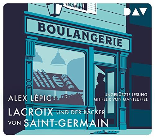 Alex Lépic Lacroix Und Der Bäcker Von Saint-Germain. Sein Zweiter Fall: Ungekürzte Lesung Mit Felix Von Manteuffel (4 Cds)