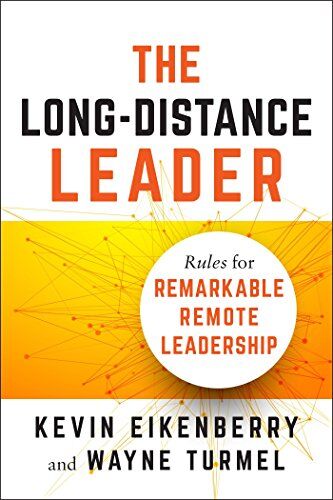 Kevin Eikenberry The Long-Distance Leader: Rules For Remarkable Remote Leadership